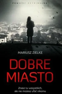 Mariusz Zielke Dobre miasto - Kryminały - miniaturka - grafika 2