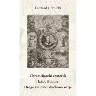 Chrześcijański ezoteryk Jakob Böhme Droga życiowa i duchowa wizja - Ezoteryka - miniaturka - grafika 1