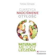 CUKRZYCA NADCIŚNIENIE OTYŁOŚĆ NATURALNE METODY LECZENIA TOMASZ SZMAJDA DARMOWA DOSTAWA DO KIOSKU RUCHU OD 24,99ZŁ - Poradniki hobbystyczne - miniaturka - grafika 1