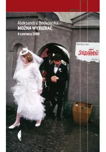 Można Wybierać 4 Czerwca 1989 Aleksandra Boćkowska - Publicystyka - miniaturka - grafika 3