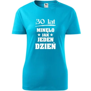 Damska Koszulka z Nadrukiem 30 lat minęło jak jeden dzień na Prezent turkusowy XL - Koszulki i topy damskie Damska Koszulka z Nadrukiem 30 lat minęło jak jeden dzień na Prezent turkusowy XL - Koszulki i topy damskie - miniaturka - grafika 1