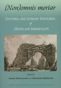 (Non)omnis moriar. Cultural and Literary Discourses of Death and Immortality - Kulturoznawstwo i antropologia - miniaturka - grafika 1