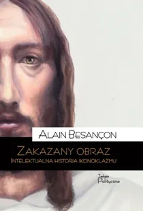 Zakazany obraz. Intelektualna historia ikonoklazmu - Alain Besançon - Książki o kulturze i sztuce - miniaturka - grafika 1