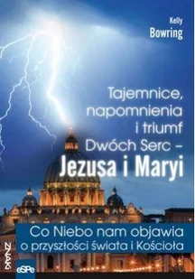 eSPe Kelly Bowring Tajemnice, napomnienia i triumf Dwóch Serc - Jezusa i Maryi - Religia i religioznawstwo - miniaturka - grafika 2