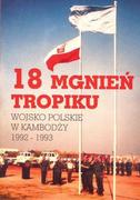 Wywiady, wspomnienia - MANUFAKTURA SŁÓW 18 mgnień tropiku. Wojsko polskie w Kambodży  1992-1993 praca zbiorowa - miniaturka - grafika 1