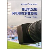 Felietony i reportaże - ATUT Telewizyjne imperium sportowe. Prawdy i fikcje - miniaturka - grafika 1