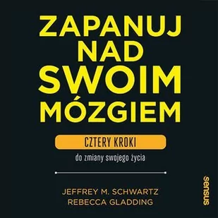 Zapanuj nad swoim mózgiem. Cztery kroki do zmiany swojego życia - Audiobooki - poradniki - miniaturka - grafika 1