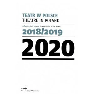 Instytut Teatralny Teatr w Polsce 2020. Dokumentacja sezonu 2018/2019 praca zbiorowa - Kulturoznawstwo i antropologia - miniaturka - grafika 1