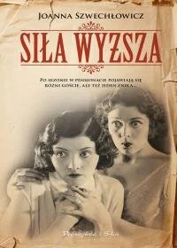 Prószyński Siła wyższa - JOANNA SZWECHŁOWICZ - Kryminały Prószyński Siła wyższa - JOANNA SZWECHŁOWICZ - Kryminały - miniaturka - grafika 1