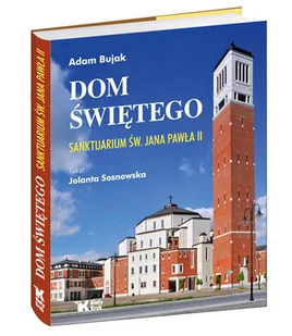 Dom Świętego. Sanktuarium św. Jana Pawła II - Albumy krajoznawcze - miniaturka - grafika 1