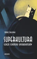Książki o kinie i teatrze - Superkultura. Geneza fenomenu superbohaterów - miniaturka - grafika 1