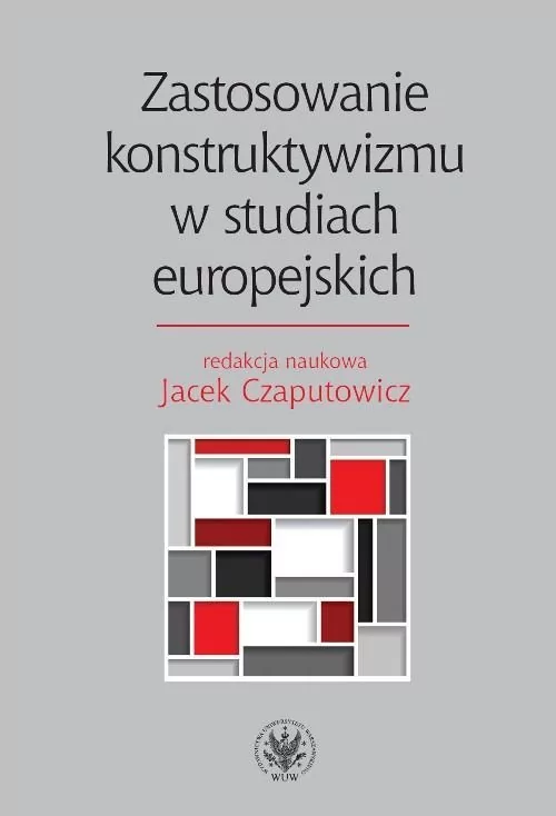 Zastosowanie konstruktywizmu w studiach europejskich - Wydawnictwo Uniwersytetu Warszawskiego