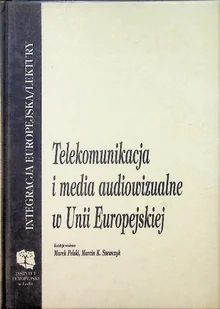 Telekomunikacja i media audiowizualne w Unii Europejskiej - Książki o kulturze i sztuce - miniaturka - grafika 1