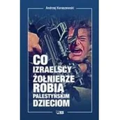 Felietony i reportaże - Stapis Co izraelscy żołnierze robią palestyńskim dzieciom Koraszewski Andrzej - miniaturka - grafika 1