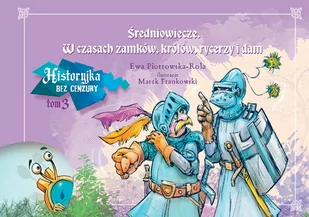Historyjka bez cenzury. Średniowiecze. W czasach zamków, królów, rycerzy i dam. Tom 3 - Podręczniki dla szkół podstawowych - miniaturka - grafika 1