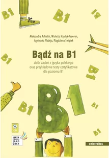 Bądź na B1. Zbiór zadań z języka polskiego oraz przykładowe testy certyfikatowe dla poziomu B1 - E-booki - nauka - miniaturka - grafika 1