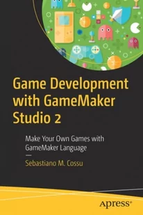 Game Development with GameMaker Studio 2 (Cossu Sebastiano M.) - Pozostałe książki - miniaturka - grafika 2