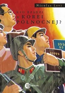 Dialog Kto rządzi w Korei Północnej$1294 - Nicolas Levi - Felietony i reportaże - miniaturka - grafika 1