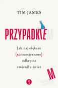 Felietony i reportaże - Przypadkiem. Jak największe (niezamierzone) przełomowe odkrycia zmieniły świat - miniaturka - grafika 1