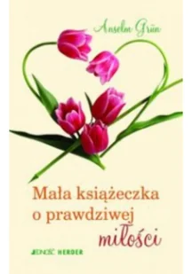 Jedność Anselm Grun Mała książeczka o prawdziwej miłości - Baśnie, bajki, legendy - miniaturka - grafika 2