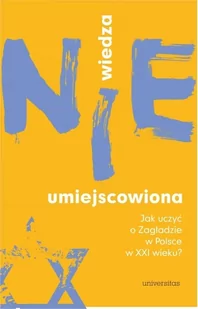 Wiedza (nie)umiejscowiona. Jak uczyć o Zagładzie w Polsce w XXI wieku? - Historia Polski - miniaturka - grafika 1