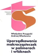 Chemia - Uporządkowanie makrocząsteczek w polimerach i włóknach - miniaturka - grafika 1