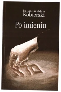 Po imieniu - Janusz Adam Kobierski - Poezja - miniaturka - grafika 1