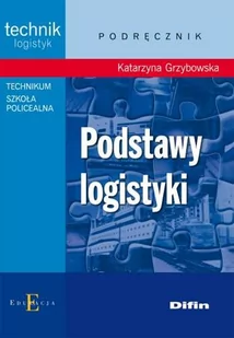 Difin Katarzyna Grzybowska Podstawy logistyki. Podręcznik - Podręczniki dla liceum - miniaturka - grafika 1