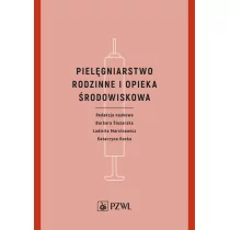 Wydawnictwo Lekarskie PZWL Pielęgniarstwo rodzinne i opieka środowiskowa praca zbiorowa