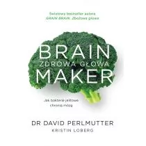 David Perlmutter Brain Maker Zdrowa głowa Jak bakterie jelitowe chronią mózg - Zdrowie - poradniki - miniaturka - grafika 1