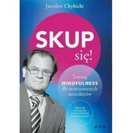Poradniki hobbystyczne - Skup się. Trening mindfulness dla zestresowanych pracą - JAROSŁAW CHYBICKI - miniaturka - grafika 1