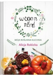 Nasza Księgarnia Wegan Nerd. Moja roślinna kuchnia - ALICJA ROKICKA - Książki kucharskie Nasza Księgarnia Wegan Nerd. Moja roślinna kuchnia - ALICJA ROKICKA - Książki kucharskie - miniaturka - grafika 2