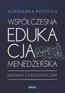 Współczesna Edukacja Menedżerska Badania Etnograficzne Agnieszka Postuła - Ekonomia - miniaturka - grafika 1