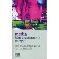 Kulturoznawstwo i antropologia - Katedra Wydawnictwo Naukowe Media jako przestrzenie muzyki - Magdalena Parus, Artur Trudzik - miniaturka - grafika 1