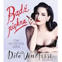 Bądź piękna. Sztuka ekscentrycznego glamour - Dita von Teese - Zdrowie - poradniki - miniaturka - grafika 1