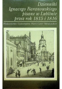 Dzienniki Ignacego Baranowskiego pisane w Lublinie przez rok 1815 i 1816 - Biografie i autobiografie - miniaturka - grafika 1