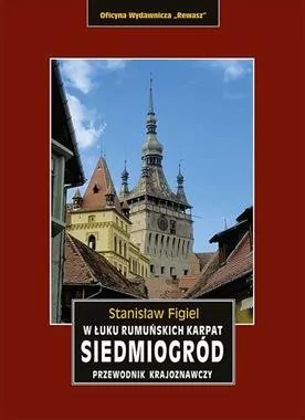 Siedmiogród. W łuku rumuńskich Karpat. - Księgarnie ArtTarvel.pl: KRAKÓW - ŁÓDŹ - POZNAŃ - WARSZAWA Rewasz