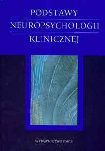 UMCS Wydawnictwo Uniwersytetu Marii Curie-Skłodows Łucja Domańska, Aneta R. Borkowska (red.) Podstawy neuropsychologii klinicznej - Podręczniki dla szkół wyższych - miniaturka - grafika 1