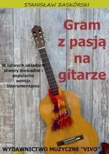 Wydawnictwo Muzyczne VIVO Gram z pasją na gitarze. W łatwych układach.... - Stanisław Zaskórski - Książki o muzyce - miniaturka - grafika 2