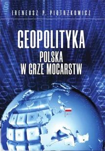Geopolityka Polska w grze mocarstw - Polityka i politologia - miniaturka - grafika 1