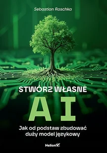 Stwórz własne AI. Jak od podstaw zbudować duży model językowy - Systemy operacyjne i oprogramowanie - miniaturka - grafika 1