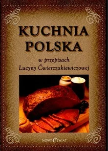 Kuchnia Polska w Przepisach Lucyny Ćwierczakiewiczowej - Kuchnia polska - miniaturka - grafika 1