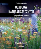 Dom i ogród - Projektowanie ogrodów naturalistycznych Podstawowe zasady - Dunnett Nigel - książka - miniaturka - grafika 1
