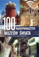 Książki o kulturze i sztuce - 100 najwspanialszych muzeów świata. Skarbnice sztuki sześciu kontynentów - miniaturka - grafika 1