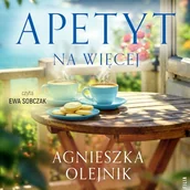 Audiobooki - literatura popularnonaukowa - Apetyt na więcej. Wszystkie smaki życia. Tom 3 Agnieszka Olejnik - miniaturka - grafika 1