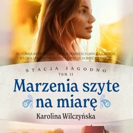 Audiobooki - literatura popularnonaukowa - Marzenia szyte na miarę. Stacja Jagodno. Tom 2 Karolina Wilczyńska - miniaturka - grafika 1