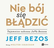 Biznes - Nie bój się błądzić. Tajemnice sukcesu Jeffa Bezosa - Jeff Bezos - audiobook - miniaturka - grafika 1