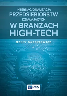 Wydawnictwo Naukowe PWN Internacjonalizacja przedsiębiorstw działających w branżach High-Tech - Nelly Daszkiewicz - Zarządzanie - miniaturka - grafika 1