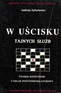 W uścisku tajnych służb. Upadek komunizmu i układ postnomenklatury. Sprawa Michnika i Wałęsy - Publicystyka - miniaturka - grafika 1