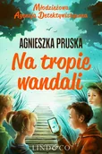 E-booki dla dzieci i młodzieży - Na tropie wandali. Młodzieżowa agencja detektywistyczna. Część 1 - miniaturka - grafika 1